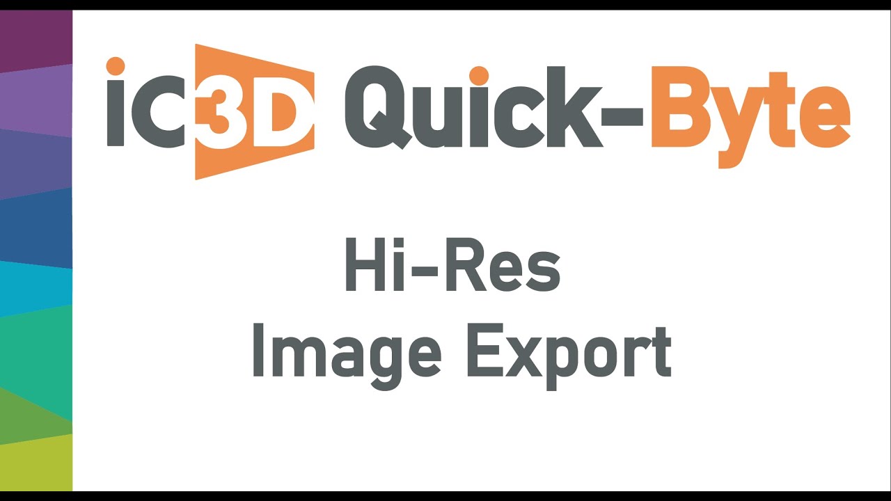 IC3D QuickByte: Hi-Res Export