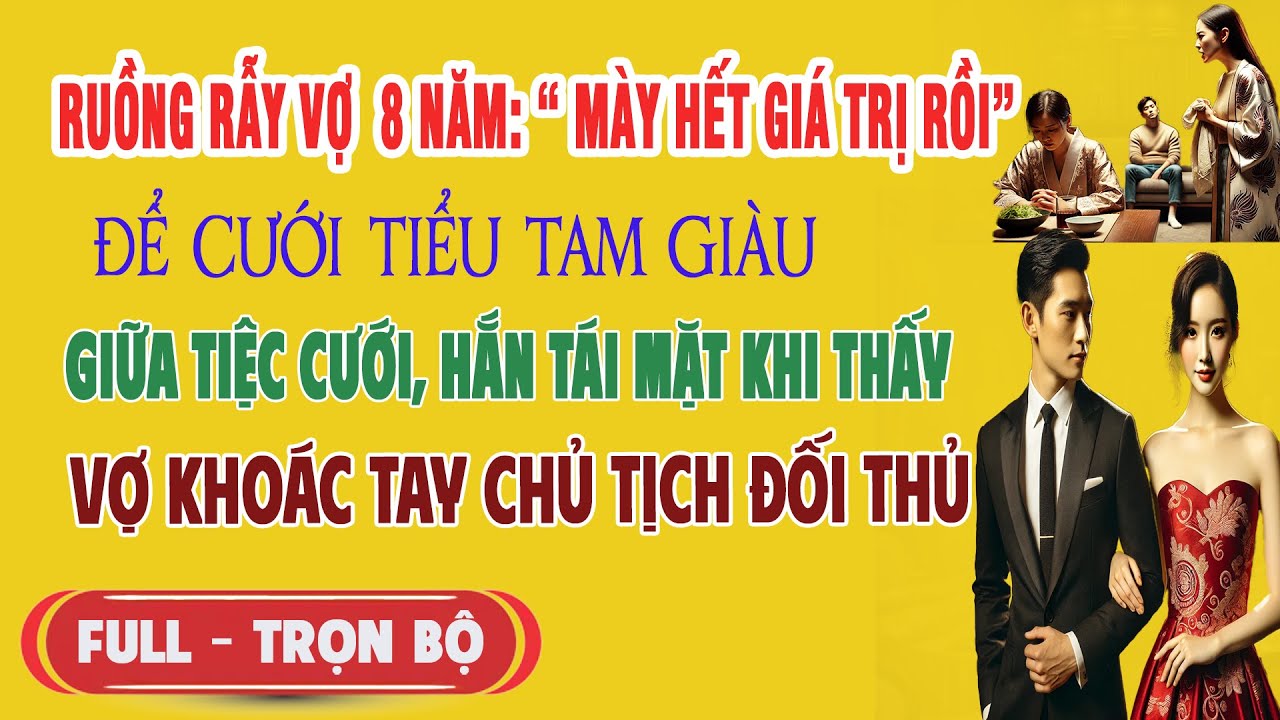 ♥️ Truyện Ngôn Tình RUỒNG RẪY VỢ 8 NĂM ĐỂ CƯỚI TIỂU TAM GIÀU Giữa Tiệc Hắn Sốc Thấy Vợ Bên Đối Thủ