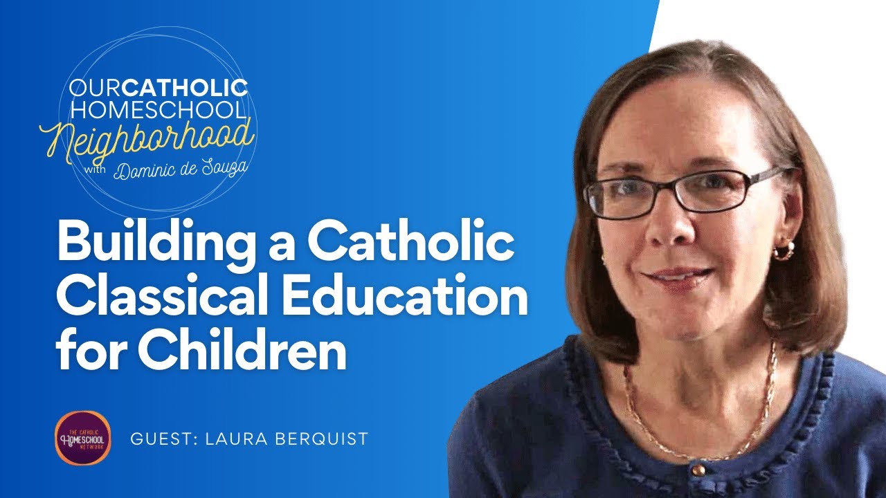 Building a Catholic Classical Education for Children with Laura Berquist | Mother of Divine Grace