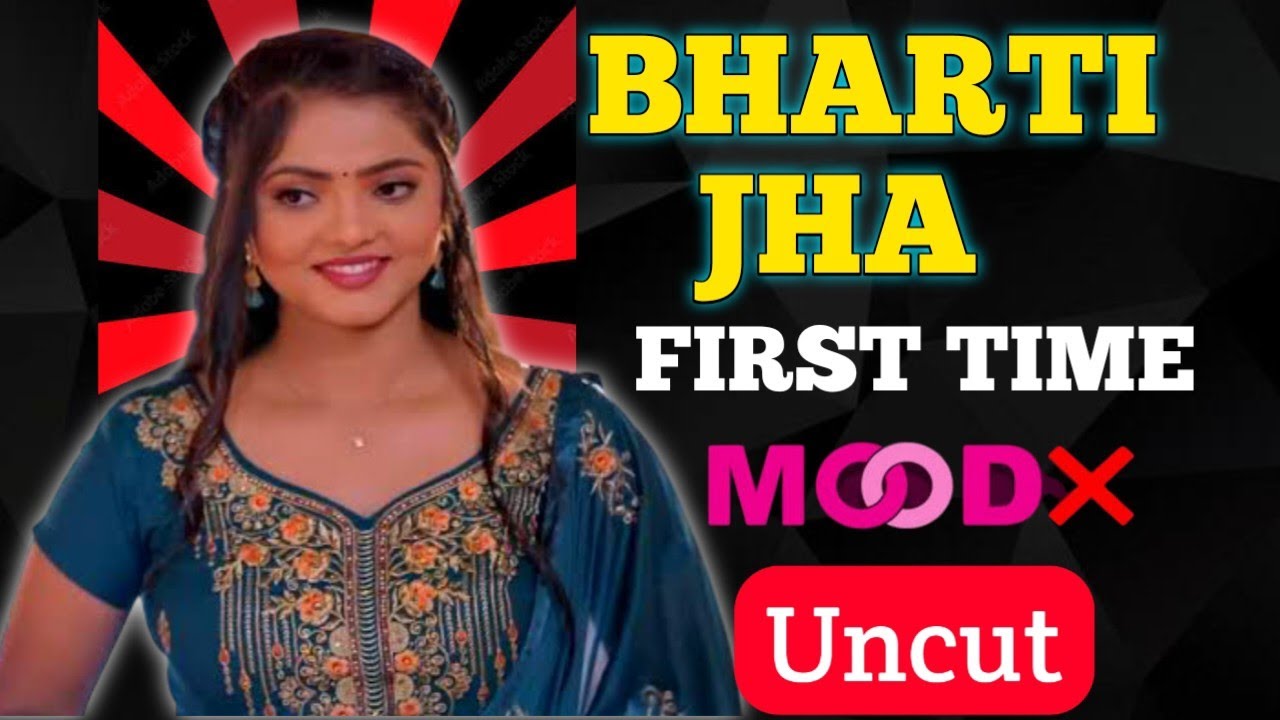 Bharti Jha First Time In Mood x | Bharti Jha Uncut
