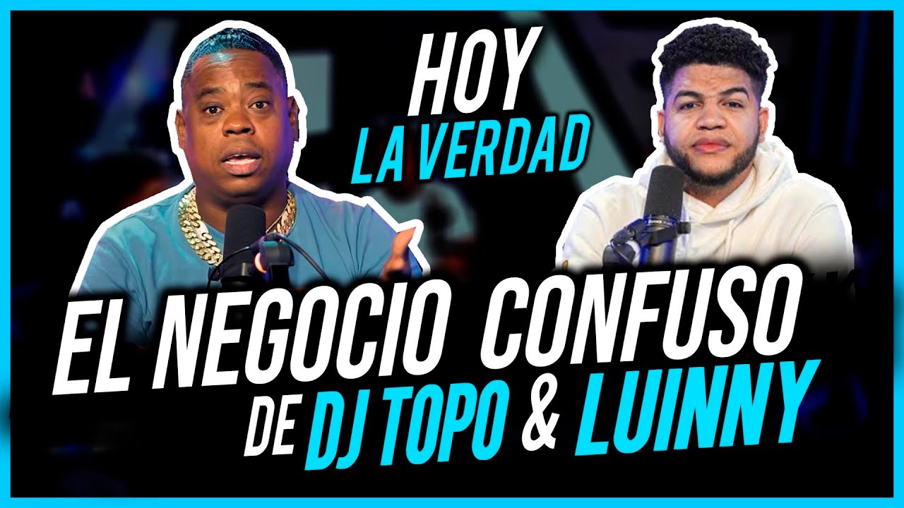 EL NEGOCIO CONFUSO DE DJ TOPO Y LUINNY