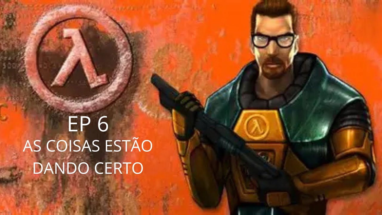 HALF LIFE EP 6!!! AS COISAS ESTÃO SOB CONTROLE!