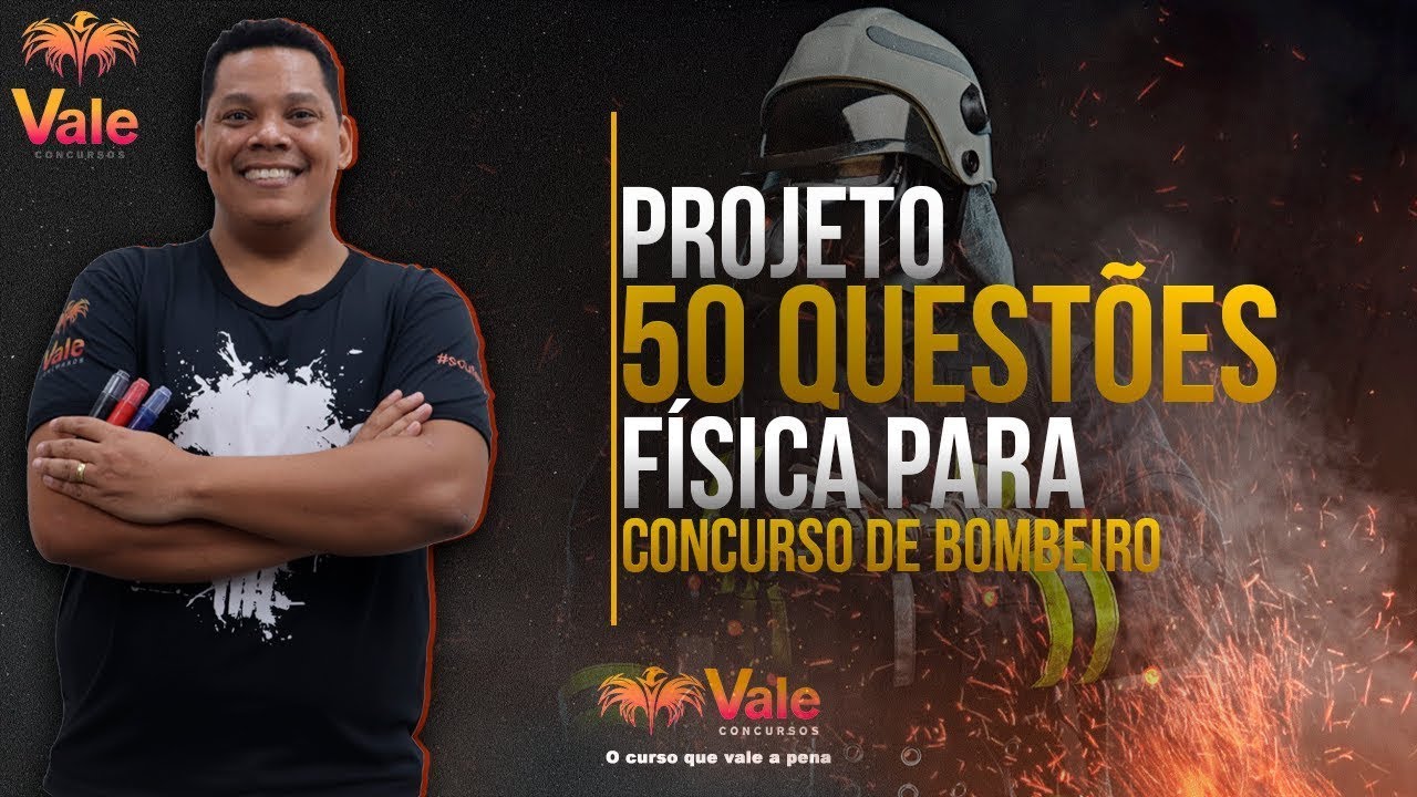 Projeto 50 Questões - Física - Corpo de Bombeiros - Aula 1