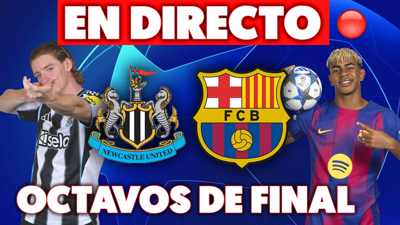 🔴NEWCASTLE vs FC BARCELONA EN DIRECTO · CHAMPIONS LEAGUE OCTAVOS DE FINAL EN VIVO · REACCIONANDO