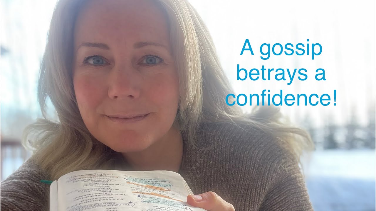 A gossip betrays a confidence! // Proverbs chapters 9-11
