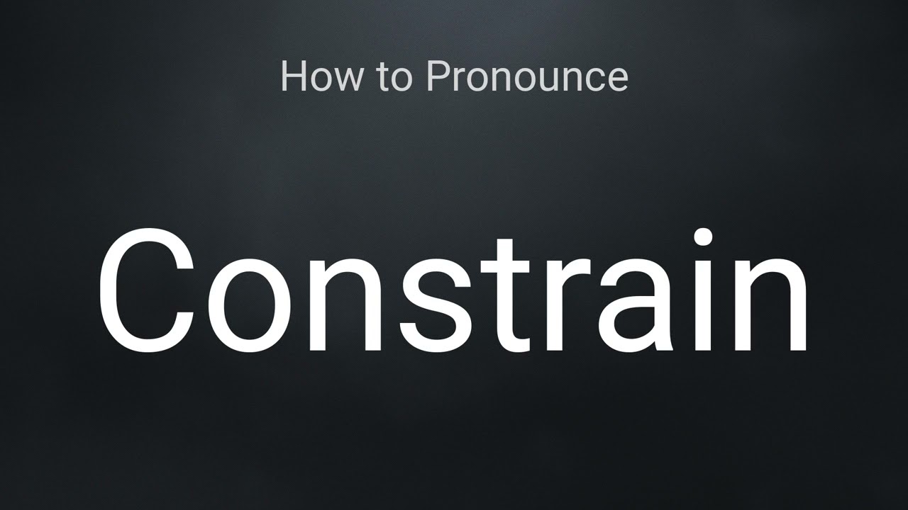 How to Pronounce Constrain