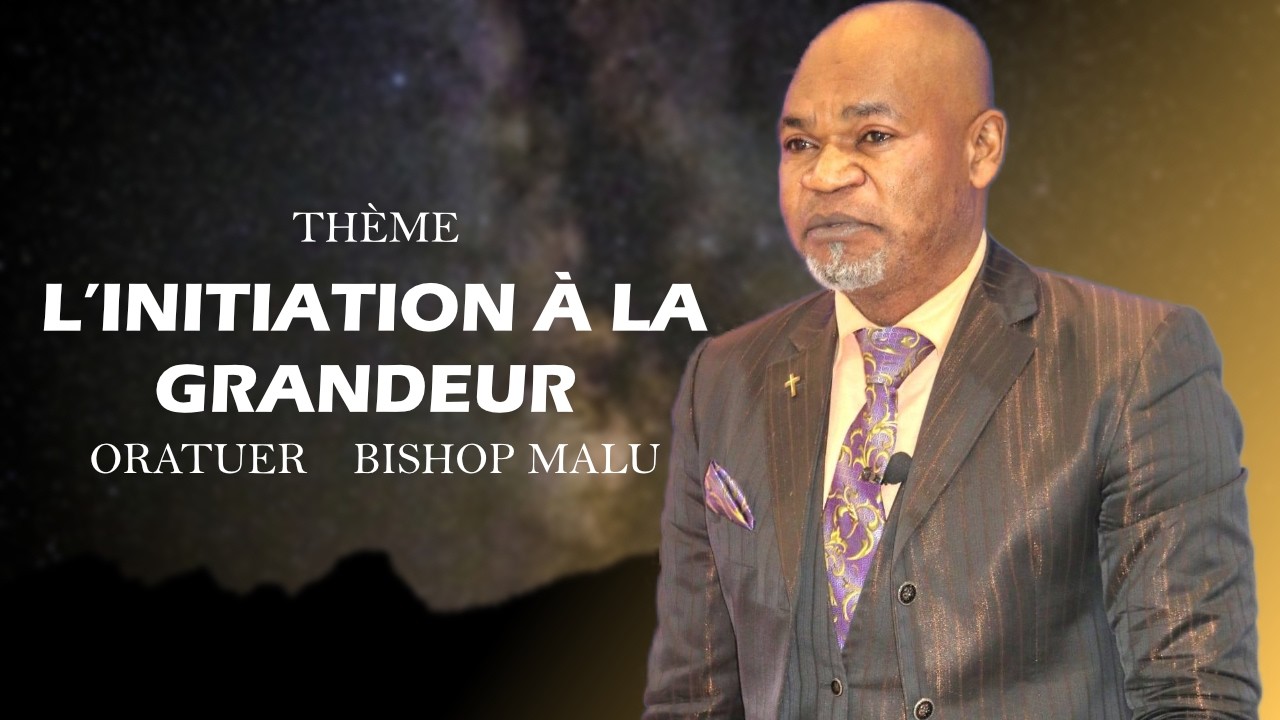 THÈME - L'INITIATION A LA GRANDEUR : BISHOP MALU