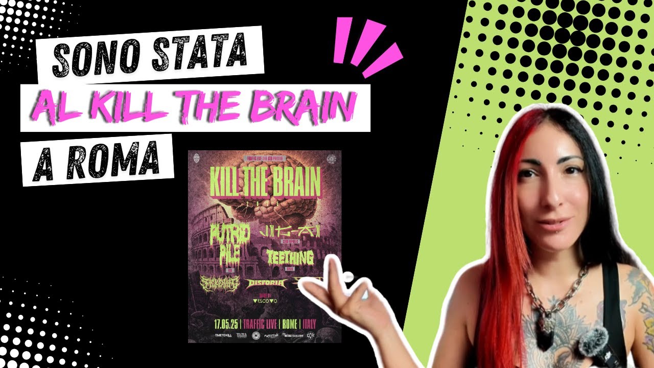 SONO STATA AL KILL THE BRAIN A ROMA