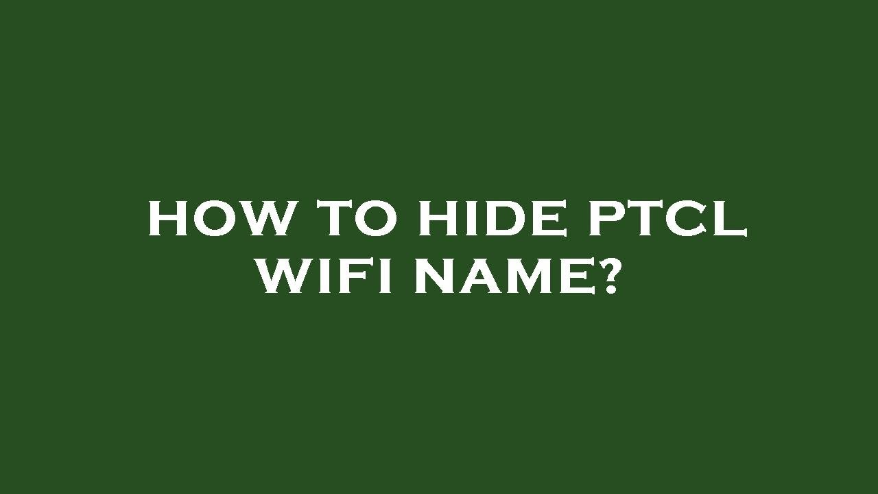 How to hide ptcl wifi name?