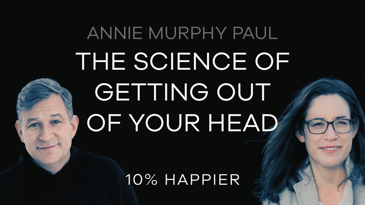 The Science of Getting Out of Your Head | Annie Murphy Paul