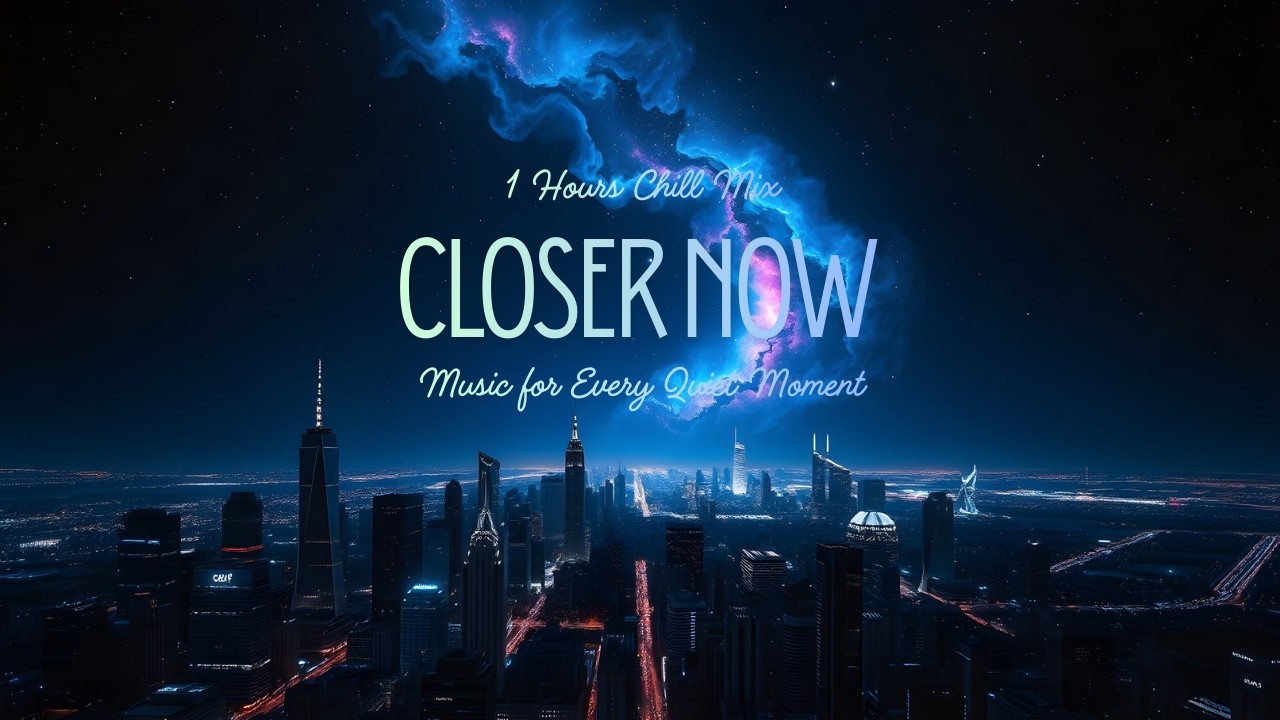 🌌 Closer Now - 1 Hour Chill Night Drive Mix | ระยะที่สั้นลงของหัวใจ | Chill Hours Radio 🎧