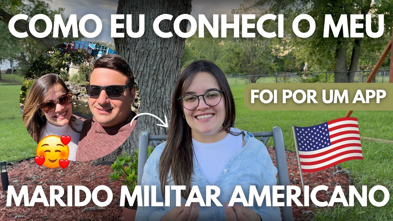 CONHECI MEU MARIDO MILITAR AMERICANO EM UM APLICATIVO DE NAMORO E VIM MORAR NOS ESTADOS UNIDOS