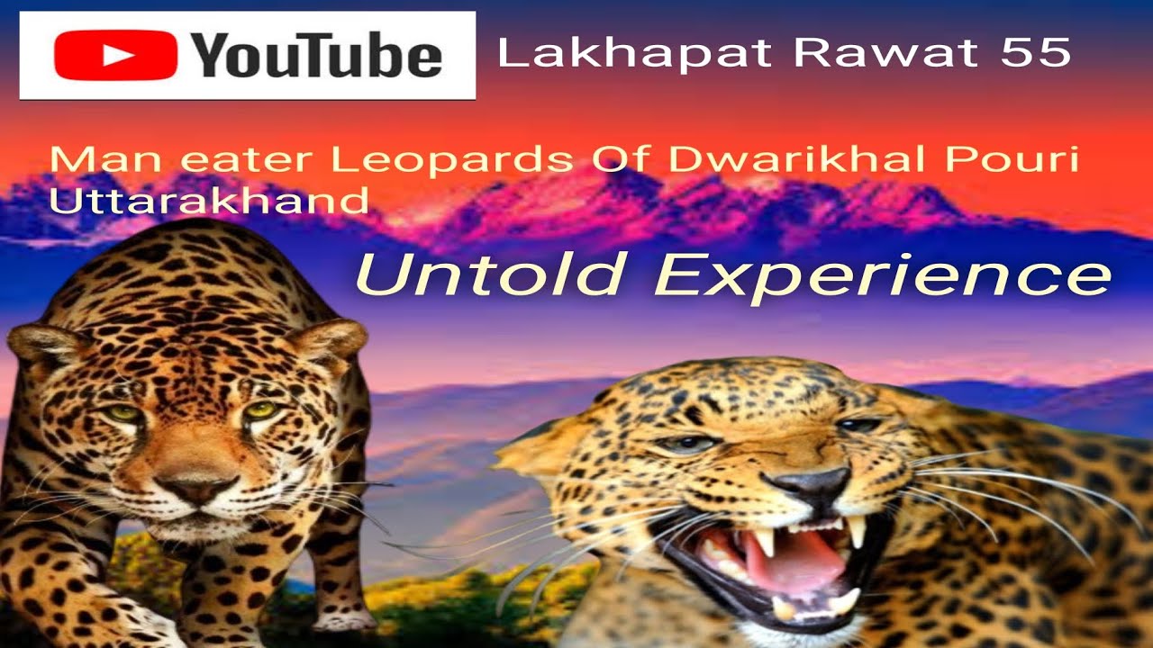 MAN EATER LEOPARD OF DWARIKHAL POURI UTTARAKHAND
