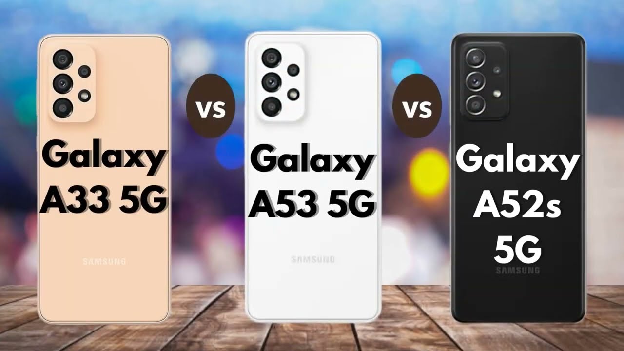 Samsung Galaxy A33 5G Vs Samsung Galaxy A53 5G Vs Samsung Galaxy A52s 5G |Cuál es mejor?