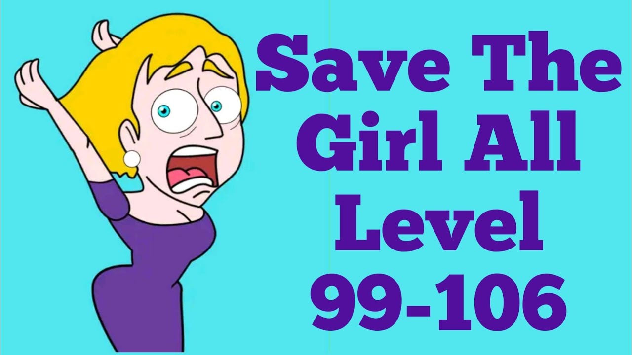 Save The Girl Level 99-106 WalkThrough | Fazie Gamer
