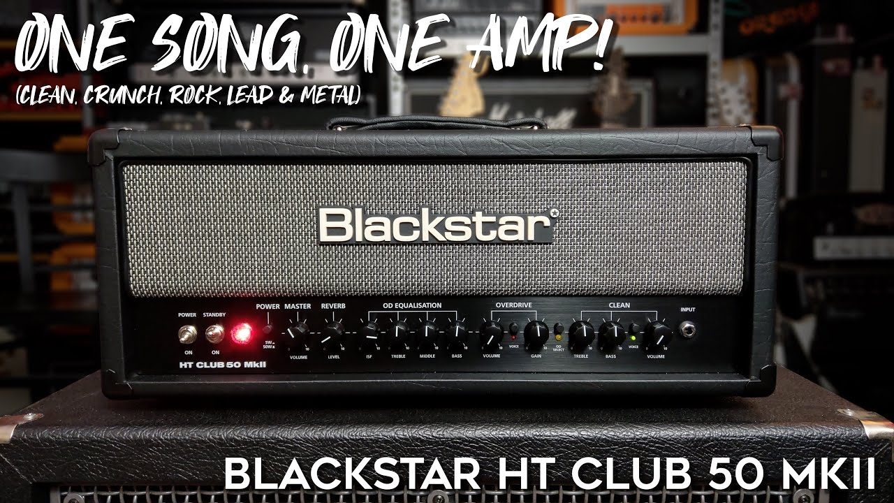 One Song, One Amp: Blackstar HT Club 50 MKII (clean, crunch, rock, leads & metal)