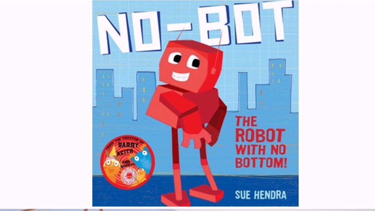 No-Bot, the robot with no bottom! by Sue Hendra