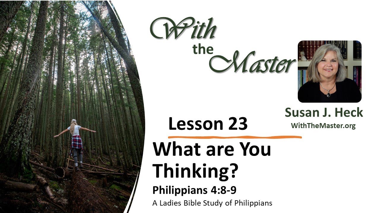 Lesson 23 What are You Thinking?, Philippians 4:8-9