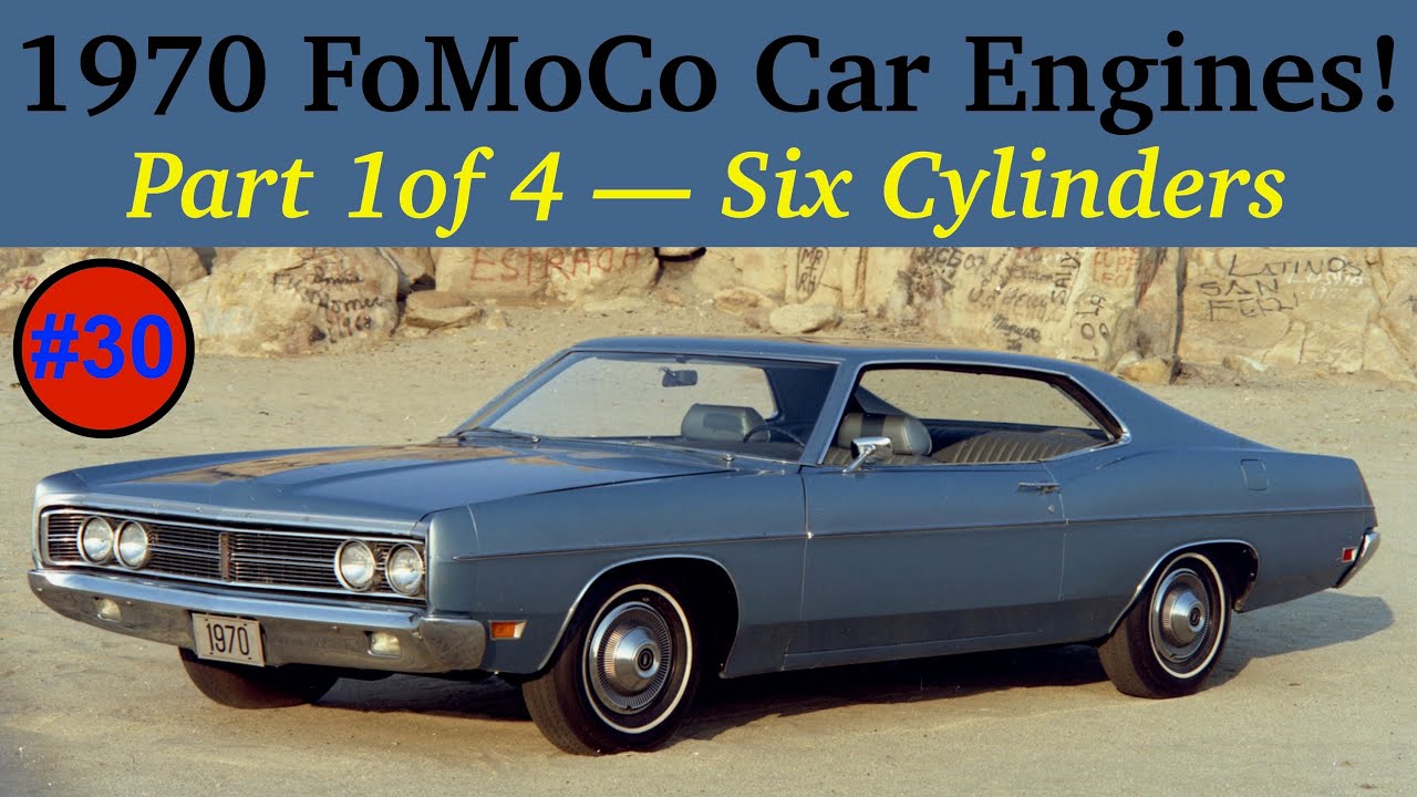 #30 &mdash; 1970 FoMoCo Car Engines!  Part 1 of 4 &mdash; Six Cylinders