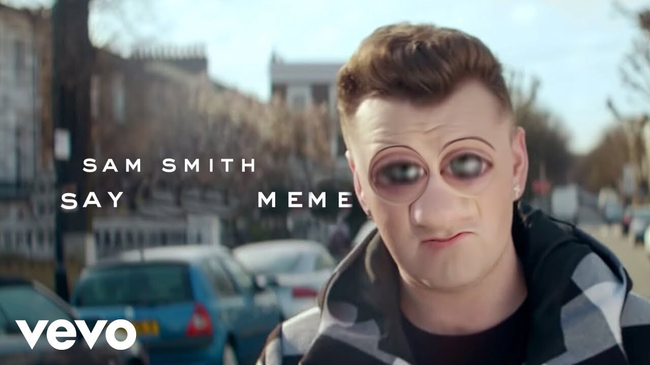 Sam Smith - Say Meme (‘Stay With Me’ YTP)