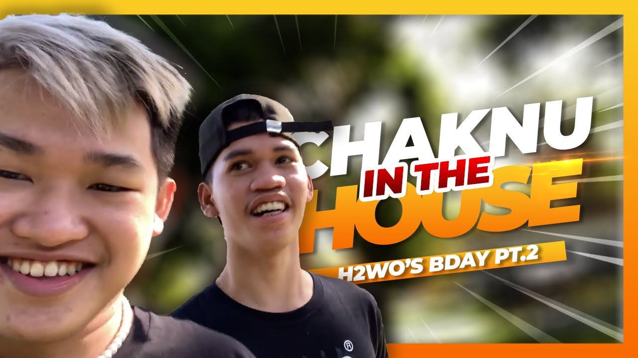 H2WO's BIRTHDAY  WITH CHAKNU