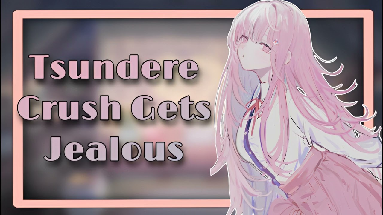 Tsundere Crush Gets Jealous [F4A] [ASMR Roleplay]