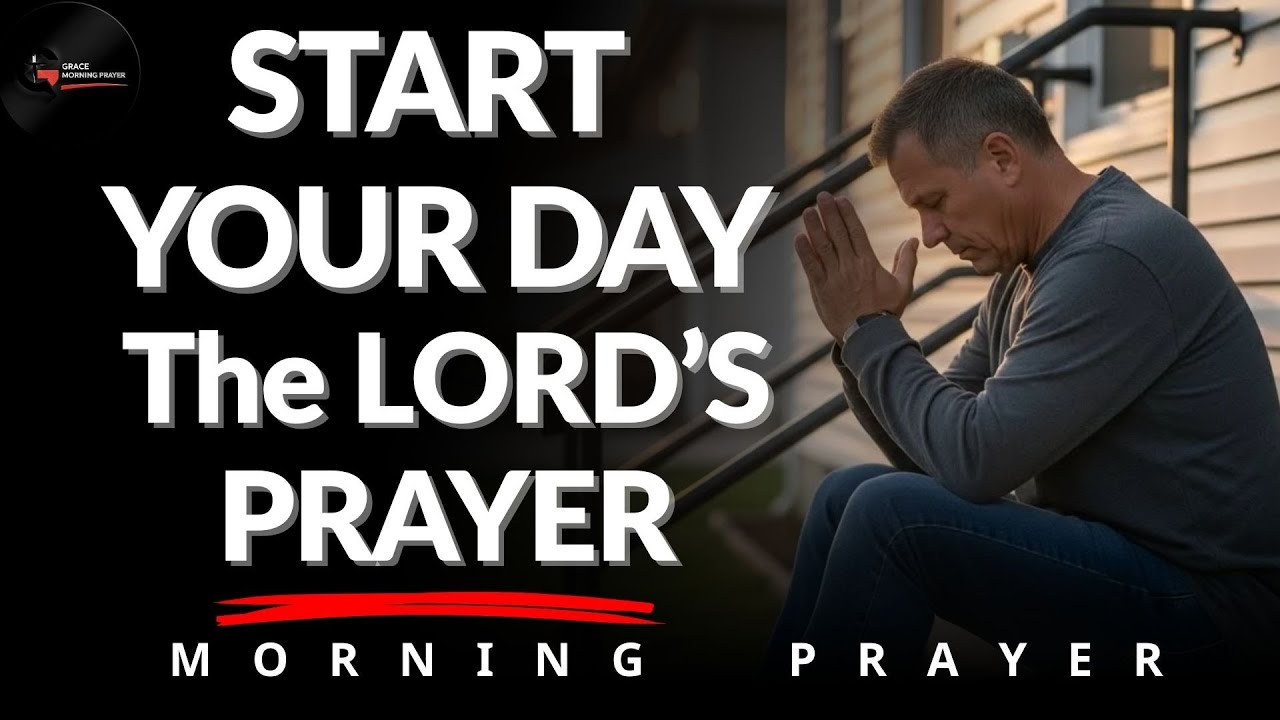 Morning Prayer With The LORD’S PRAYER | The Prayer JESUS Taught Us to Pray | Morning Prayer