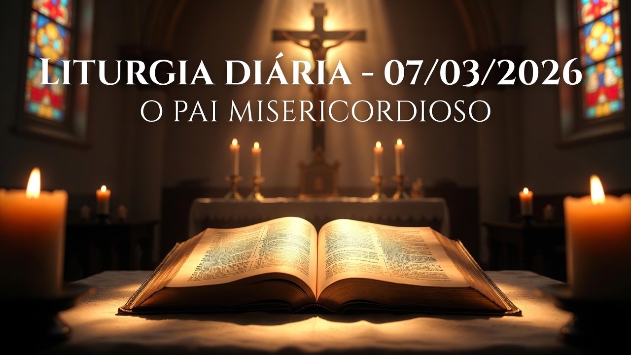 LITURGIA DIÁRIA DIA 07/03/2026 ✝️ A PARÁBOLA DO FILHO PRÓDIGO REVELA A INFINITA MISERICÓRDIA DE DEUS