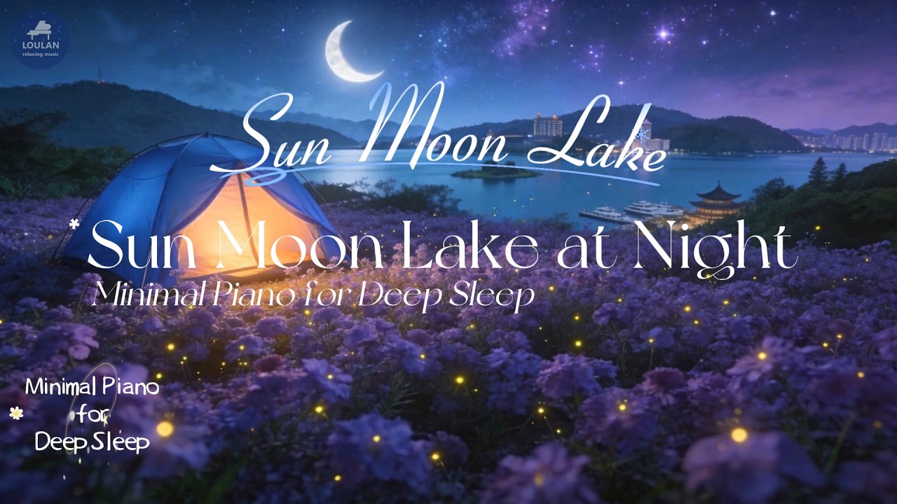 Sun Moon Lake at Night 🌙 Minimal Piano for Deep Sleep