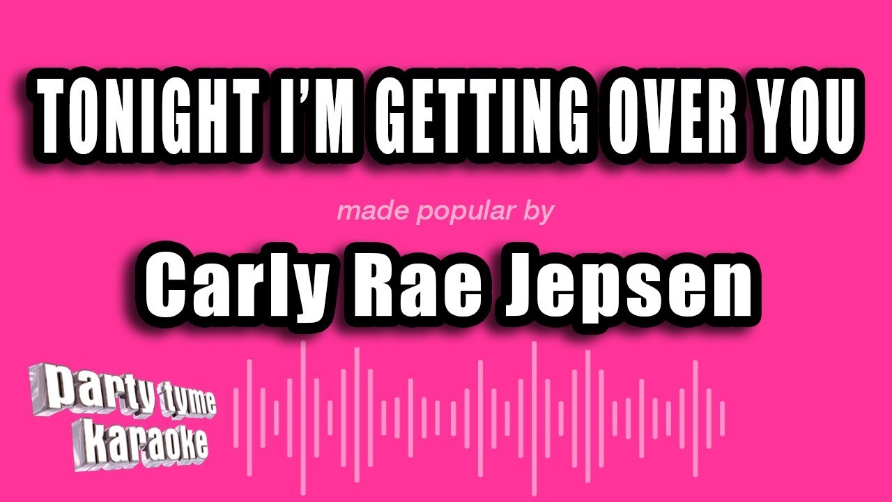 Carly Rae Jepsen - Tonight I'm Getting Over You (Karaoke Version)