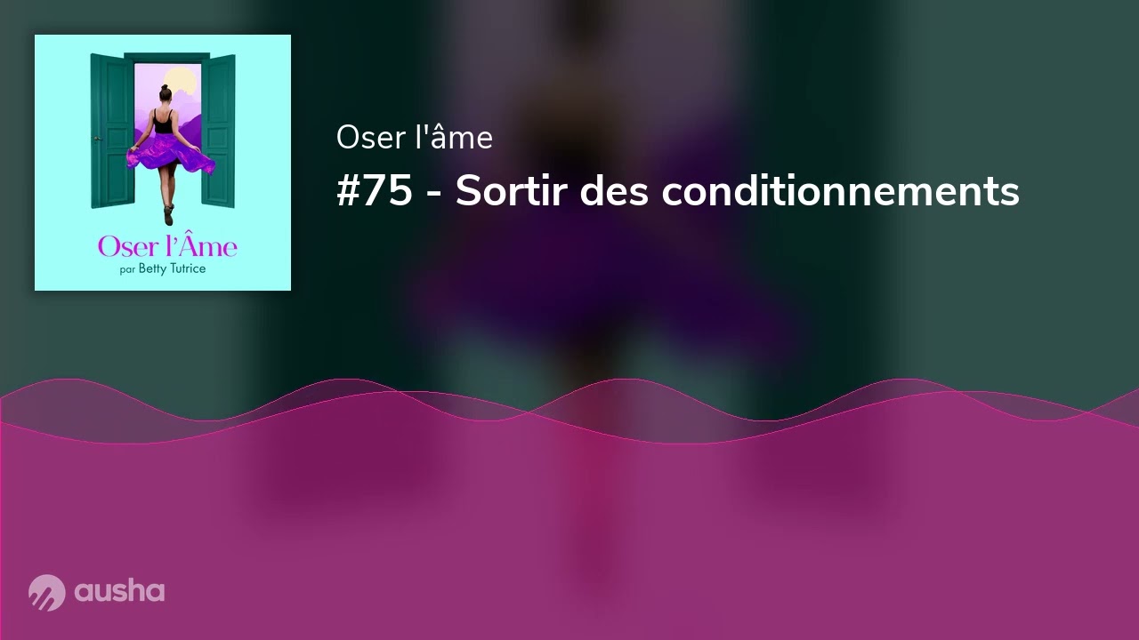 #75 - Sortir des conditionnements