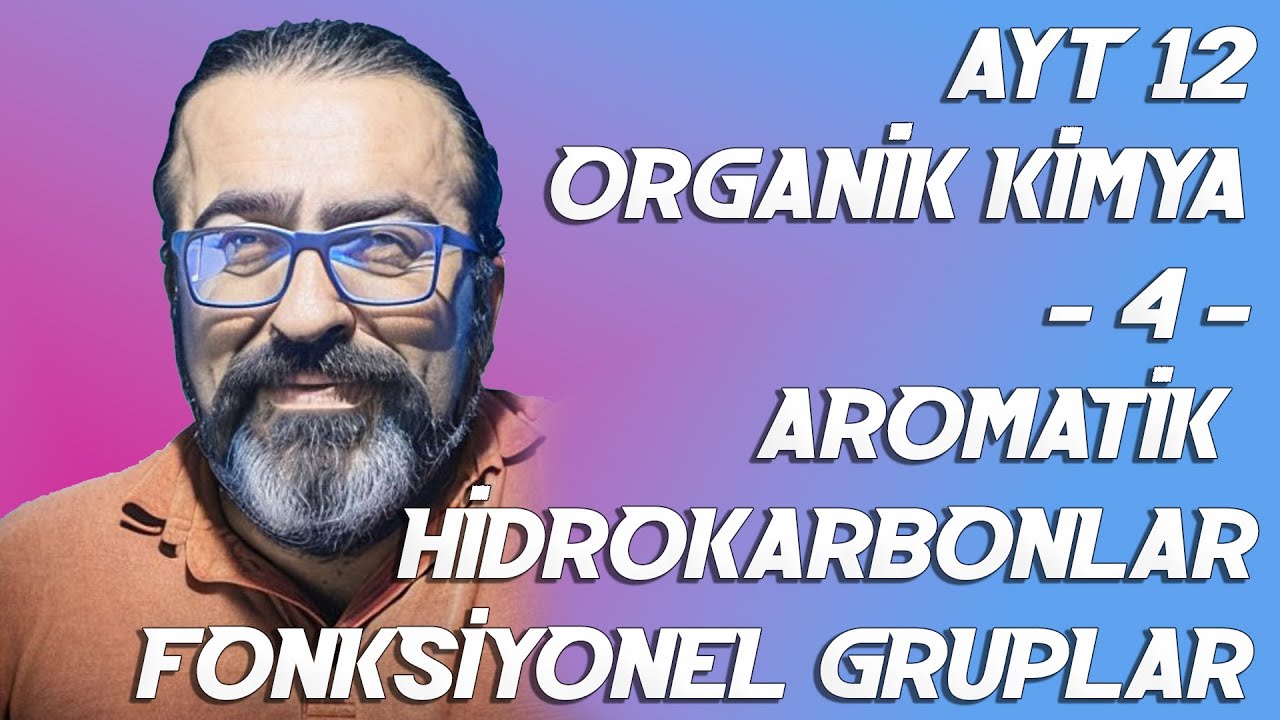 AYT - 12 ORGANİK KİMYA - 4 - AROMATİK HİDROKARBONLAR FONKSİYONEL GRUPLAR - ( PDF )