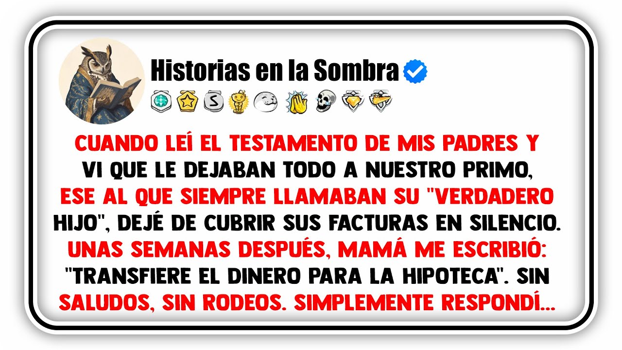 Cuando leí el testamento de mis padres y vi que le dejaban todo a nuestro primo, ese al que...