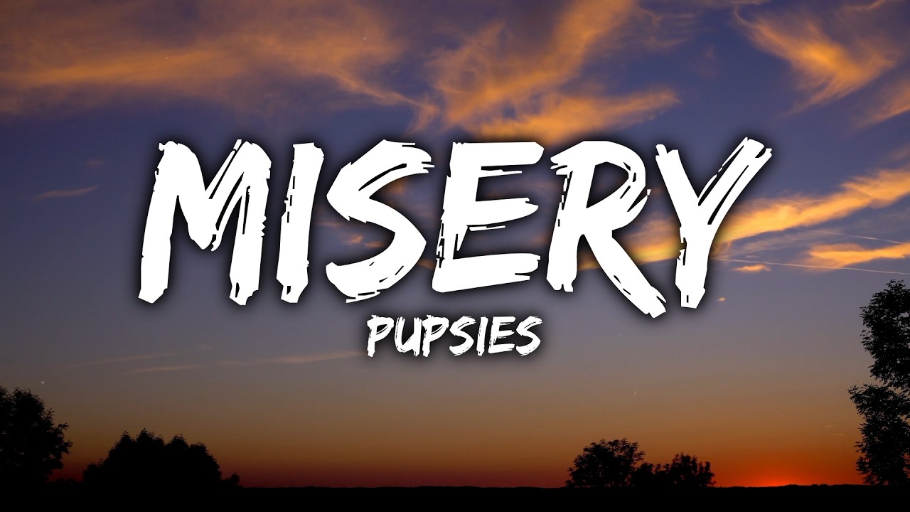 pupsies - misery (Lyrics)