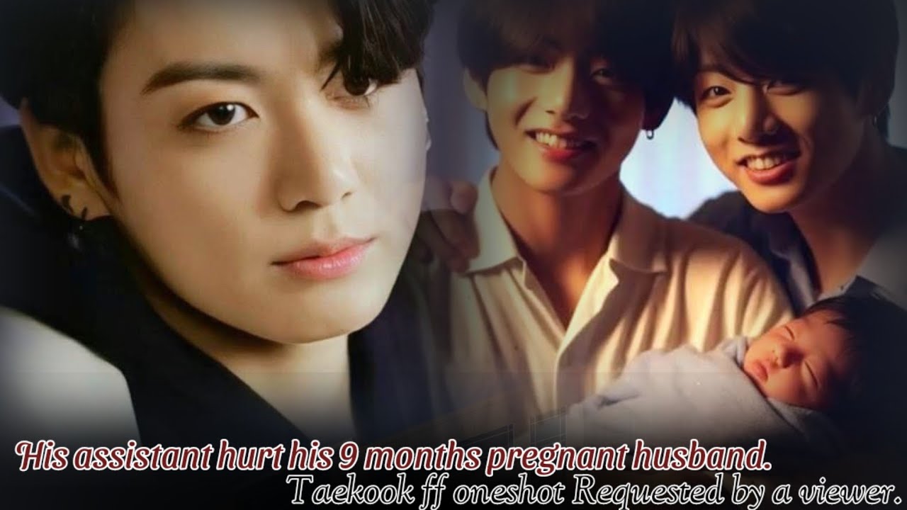 His Assistant Hurt His 9 Months Pregnant Husband// taekook ff oneshot Tae pregnant