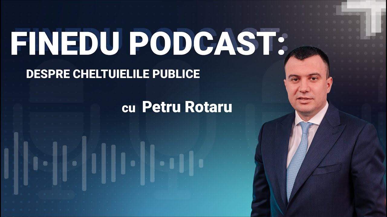 FINEDU Podcast: despre finanțele publice: episolul 3 – despre cheltuielile publice cu Petru Rotaru