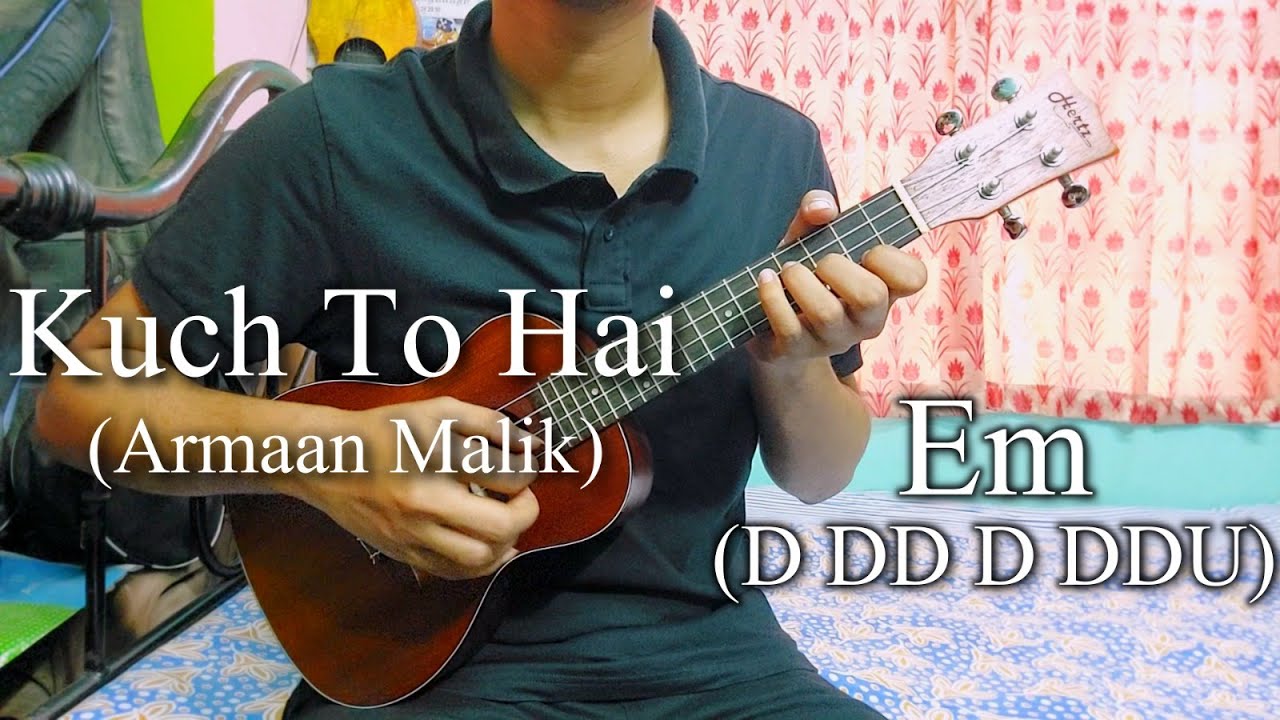 Kuch To Hai | Armaan Malik | Easy Ukulele Chords Lesson+Cover, Strumming Pattern, Progressions...
