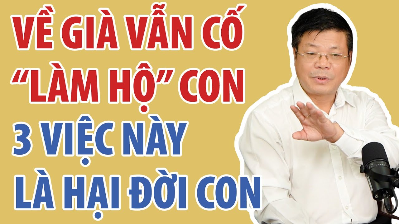 3 Điều Khi Về Già Dù Thương Con Mấy Cũng Đừng Làm Hộ Kẻo Hối Không Kịp | Đinh Đoàn Official