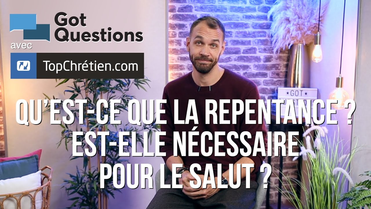 Qu’est-ce que la repentance ? Est-elle nécessaire pour le salut ?