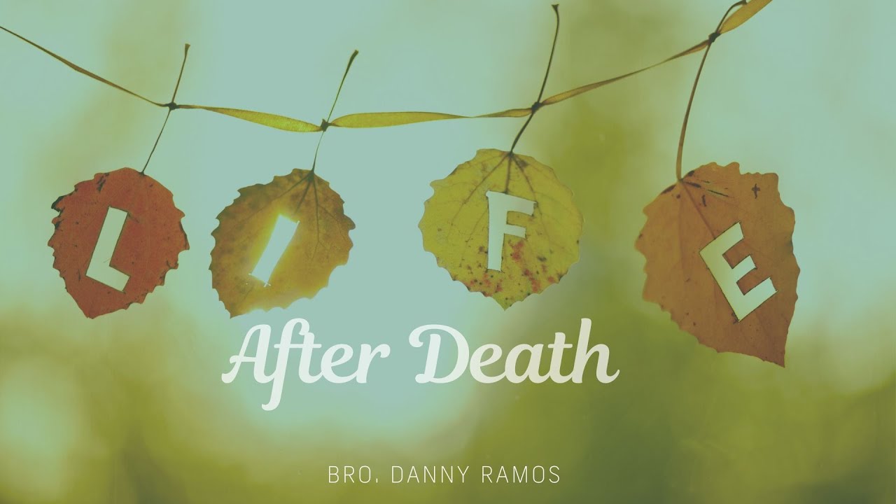 Life After Death | Bro Danny Ramos