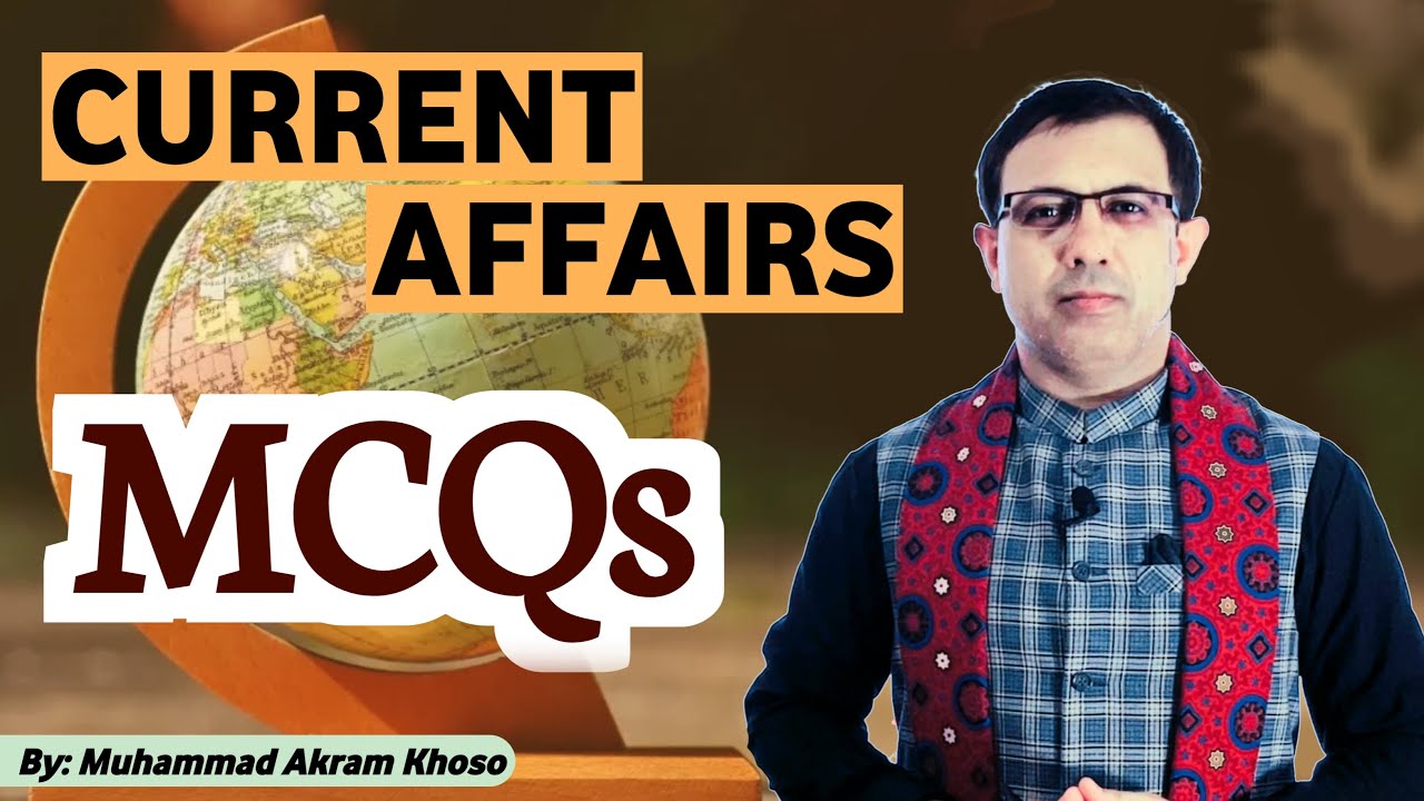 GK Current Affairs MCQs | By Muhammad Akram Khoso