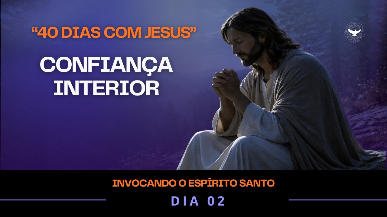 Oração ao Espírito Santo | Vença a Ansiedade e Encontre Confiança | 40 Dias com Jesus
