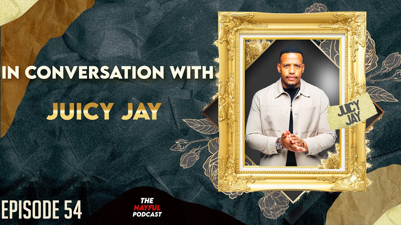 The NayFul Podcast Episode 54 - In Conversation with Juicy Jay