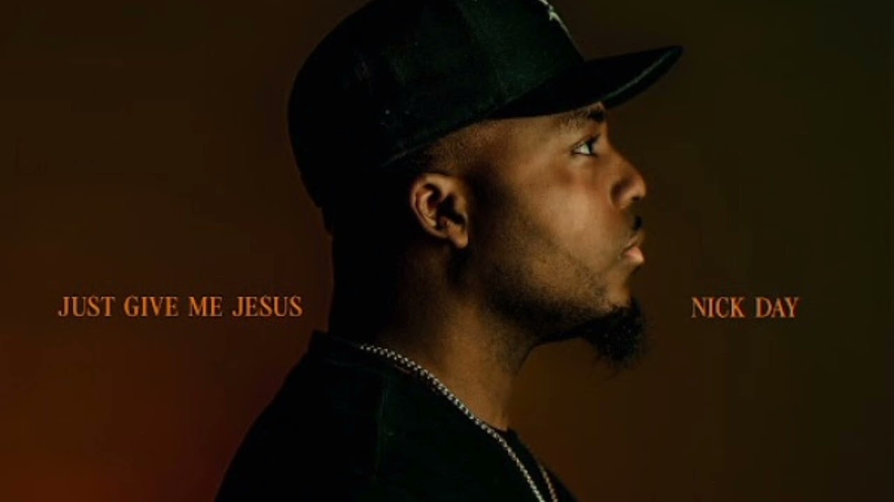 Nick Day - Just Give Me Jesus