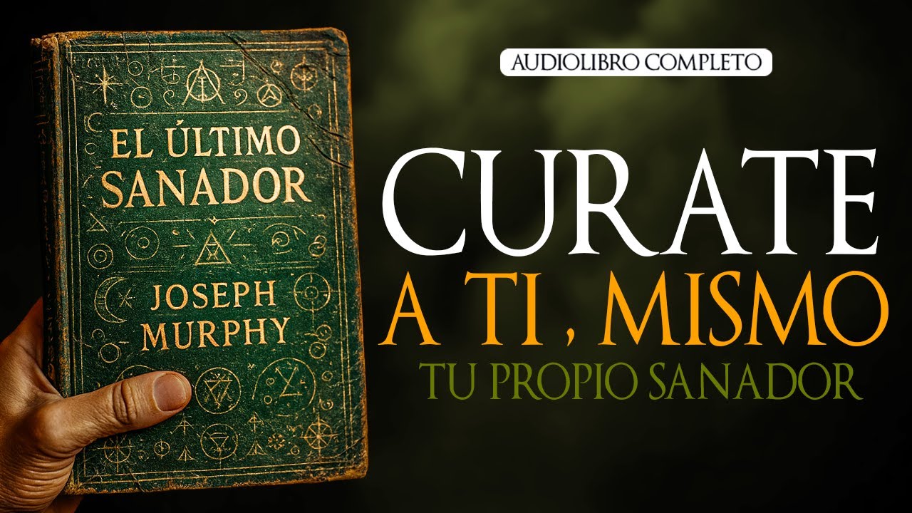EL Último Sanador: Libera el Poder que Siempre Estuvo en Ti | basado en JOSEPH MURPHY