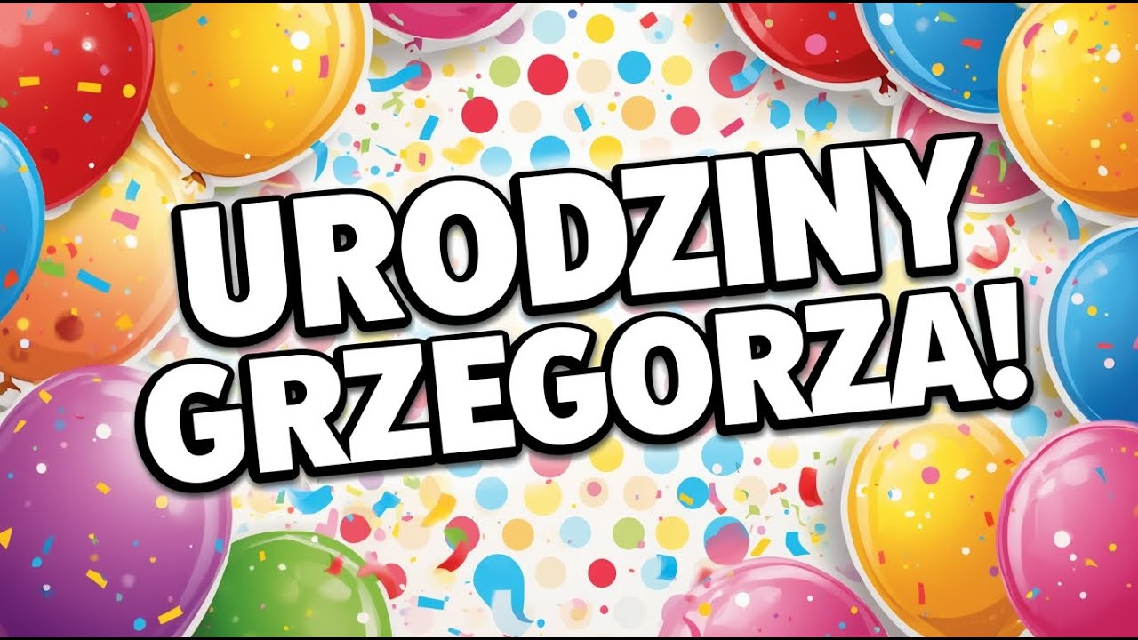 Piosenka na urodziny Grzegorza | Życzenia urodzinowe z okazji urodzin Grzegorza