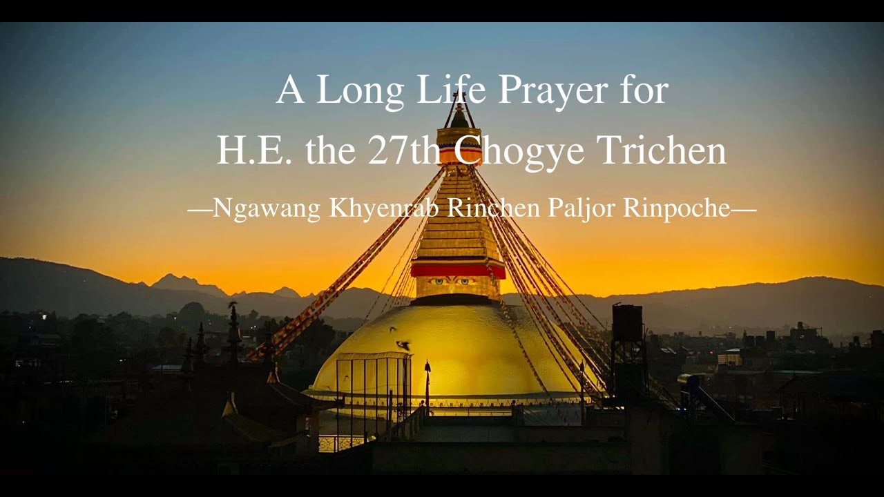 Long Life Prayer for H.E. the 27th Chogye Trichen Rinchen Paljor Rinpoche (English transliteration)