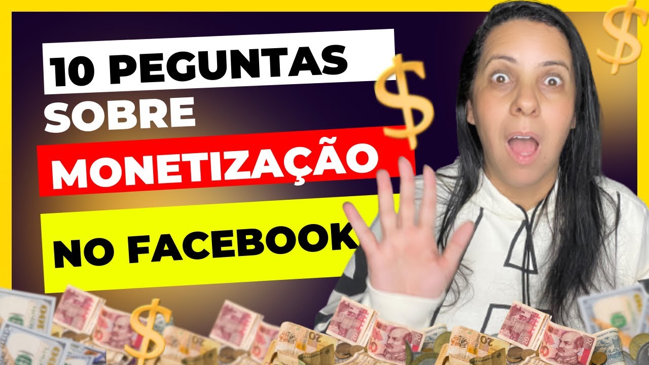 10 PERGUNTAS SOBRE A MONETIZAÇÃO DO FACEBOOK