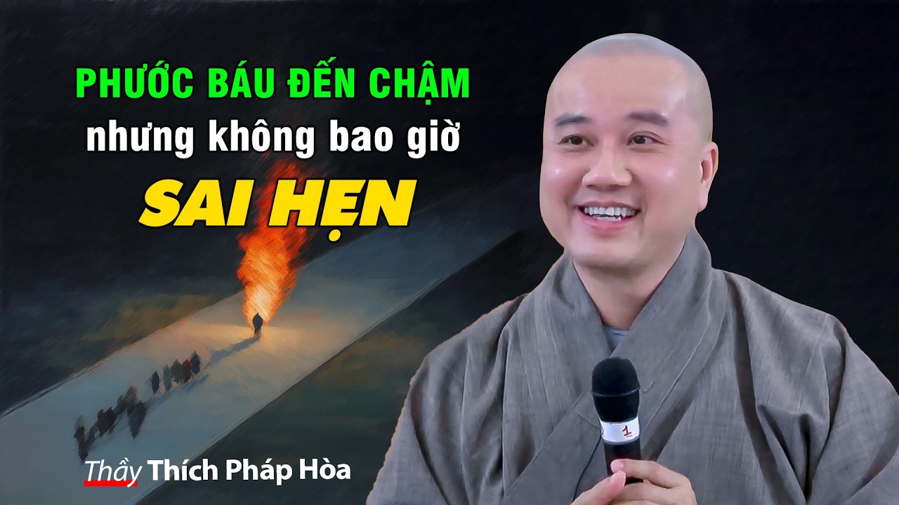 Phước báu đến chậm, nhưng không bao giờ sai hẹn - Thầy Thích Pháp Hòa