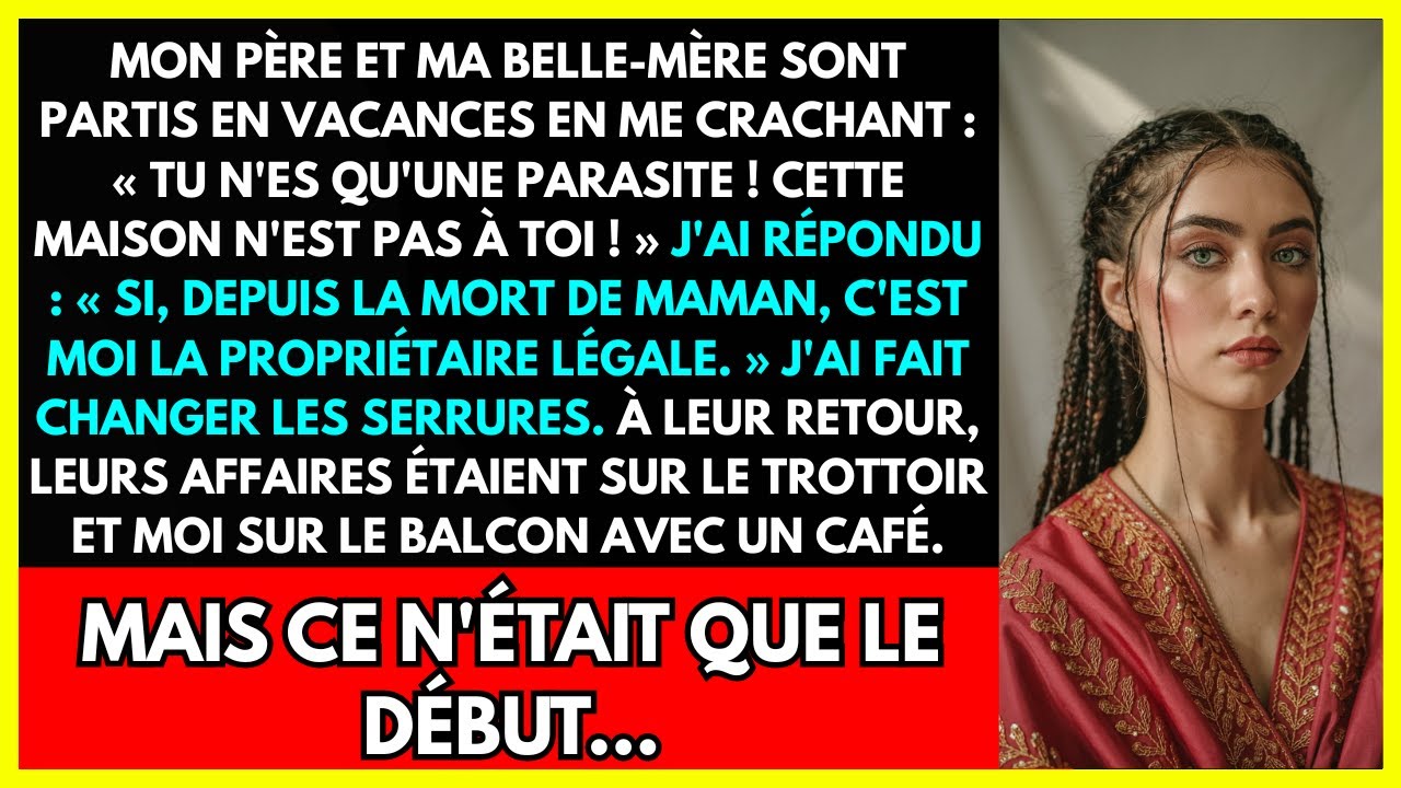 MON PÈRE ET MA BELLE-MÈRE SONT PARTIS EN VACANCES EN ME CRACHANT :  TU N'ES QU'UNE PARASITE !